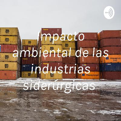 Impacto de la industria siderúrgica