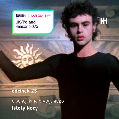 Odcinek 25: Gdy zapada zmrok. O tym, jak kino widzi Wielką Brytanię po zmierzchu rozmawiamy z Ewą Szabłowską (o sekcji Istoty Nocy)