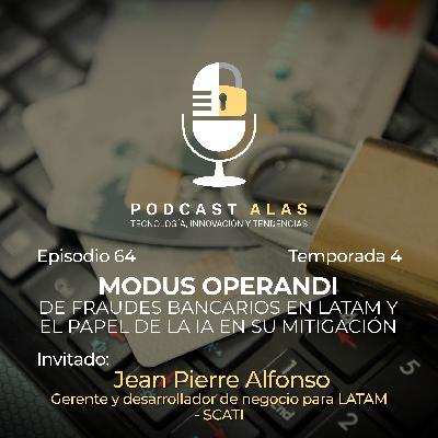 Episodio 64 - Modus operandi de fraudes bancarios en Latam y el papel de la IA en su mitigación