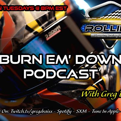 The "BURN 'EM DOWN PODCAST" Rolling Thunder Racing Series