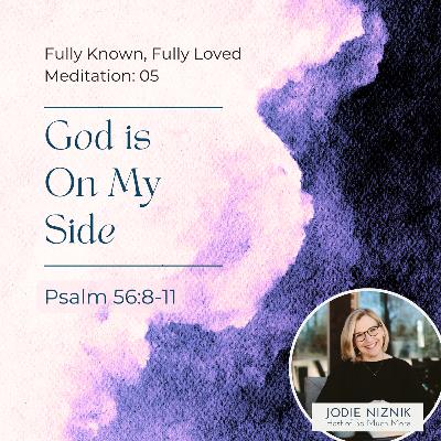 God Is On My Side | Scripture Meditation on Psalm 56:8–11