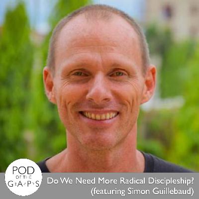 Episode 99 - Radical Discipleship (featuring Simon Guillebaud)