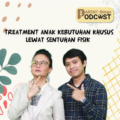 Treatment Anak Kebutuhan Khusus Lewat Sentuhan Fisik | Octotouch #ParenthingsPodcast Treatment Anak Kebutuhan Khusus Lewat Sentuhan Fisik | Octotouch #ParenthingsPodcast