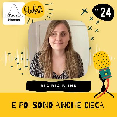 E poi sono anche cieca