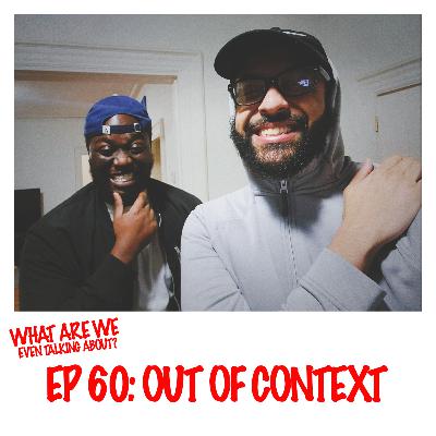 Episode 60: Out Of Context