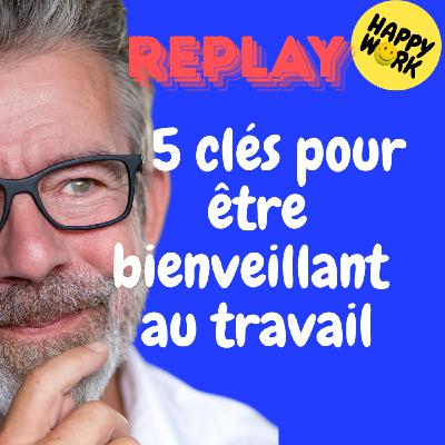 Happy Work - Bien-être au travail et management bienveillant - REPLAY- 5 clés pour être bienveillant au travail Happy Work - Bien-être au travail et management bienveillant - REPLAY- 5 clés pour être bienveillant au travail