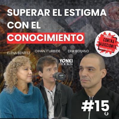 Superar el estigma con el conocimiento, con Yonki Books | Contra Adicciones Podcast | Cap. 15
