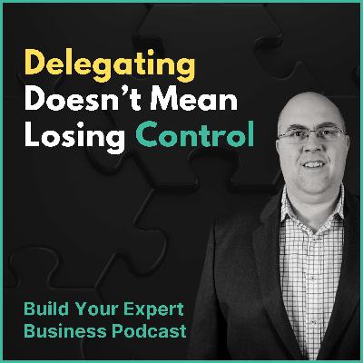 Delegating Doesn’t Mean Losing Control