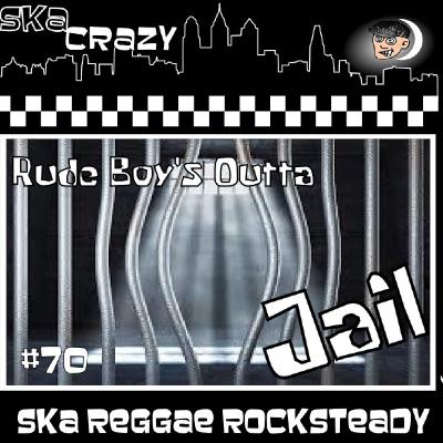 Ska Crazy #70 - Rudeboy's Outta Jail Ska Crazy #70 - Rudeboy's Outta Jail