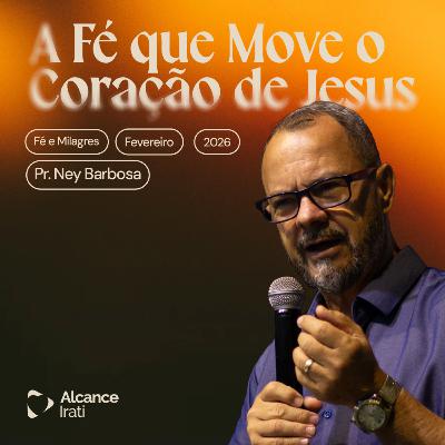 A Fé que Move o Coração de Jesus - Ney Barbosa A Fé que Move o Coração de Jesus - Ney Barbosa