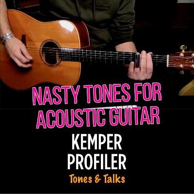 KEMPER PROFILER - Tones & Talks - Nasty Acoustic Tones KEMPER PROFILER - Tones & Talks - Nasty Acoustic Tones