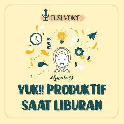Yuk! Produktif Saat Liburan