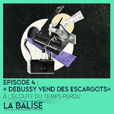 À l'écoute du temps perdu -  Episode 4 : « Debussy vend des escargots »