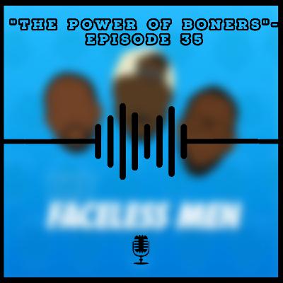 The Power of Boners - Episode 35 The Power of Boners - Episode 35