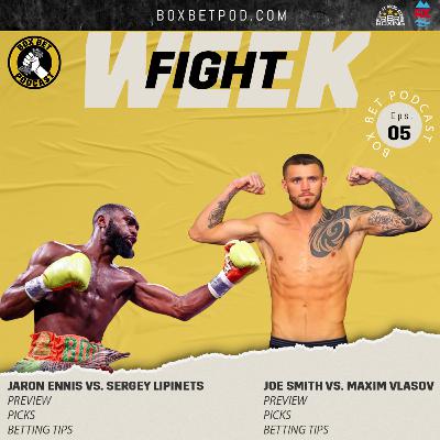 Box Bet Pod Episode 5 - Smith vs. Vlasov & Ennis vs. Lipinets Breakdowns and Predictions