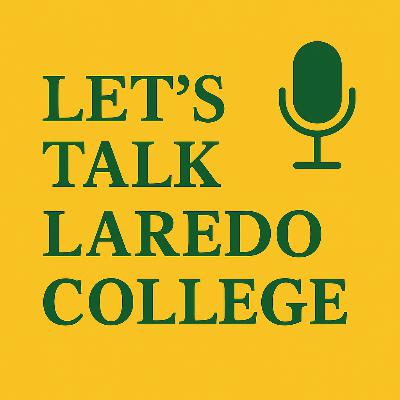 Let’s Talk Laredo College | Episode 8: Million-Dollar Support, Fun Fest, and Campus Renovations