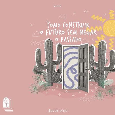 EP 43 | Como construir o futuro sem negar o passado - com Guilherme Costa EP 43 | Como construir o futuro sem negar o passado - com Guilherme Costa
