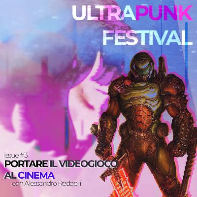 Portare il videogioco al cinema | Ultrapunk #3 con Alessandro Redaelli