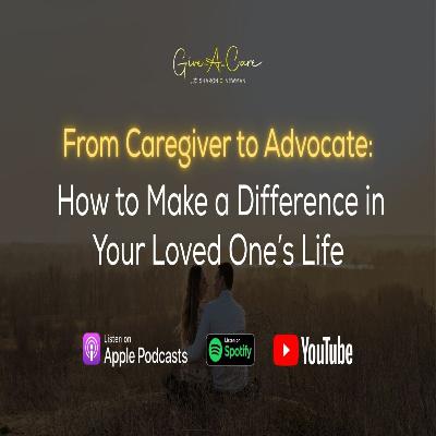From Caregiver to Advocate: How to Make a Difference in Your Loved One’s Life From Caregiver to Advocate: How to Make a Difference in Your Loved One’s Life