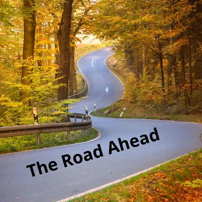 The Road Ahead The Road Ahead