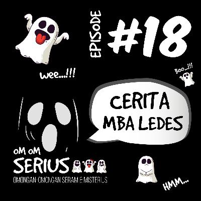 Episode 18 : Cerita Mba Ledes