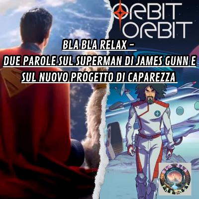 Bla Bla Relax - Due parole sul Superman di James Gunn e sul nuovo progetto di Caparezza