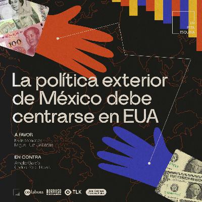 La política exterior de México debe centrarse en EUA