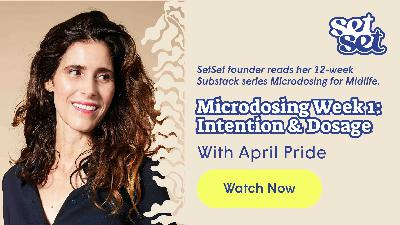 Microdosing for Midlife, Week 1: Intention & Dosage Microdosing for Midlife, Week 1: Intention & Dosage