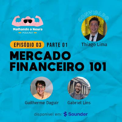 03 | Mercado Financeiro 101 (Parte 1)