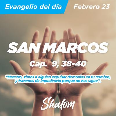 SHALOM: Evangelio de Hoy 23 de Febrero (San Marcos Cap 9, 38-40)