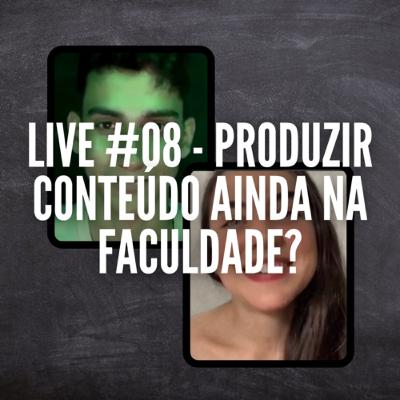 Live #08 - Produzir conteúdo ainda na faculdade?