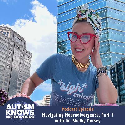Navigating Neurodivergence, Part 1 with Dr. Shelby Dorsey