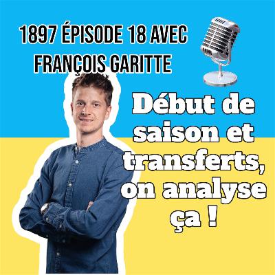 1897 Ep.18: Début de saison et Mercato de l'Union avec François Garitte
