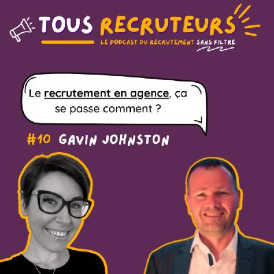 #10 - Comment créer de la valeur ajoutée pour faire la différence auprès des candidats ET des clients ? avec Gavin Johnst