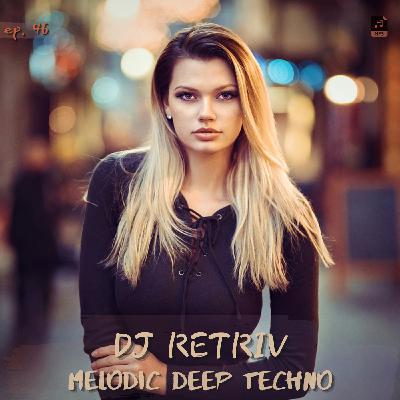 DJ Retriv - Melodic Deep Techno #46