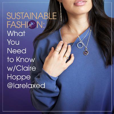 Sustainable Fashion: What You Need to Know w/ Claire Hoppe @larelaxed Sustainable Fashion: What You Need to Know w/ Claire Hoppe @larelaxed