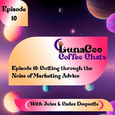 Episode 10: Cutting through the Noise of Marketing Advice