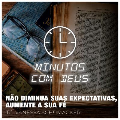 NÃO DIMINUA SUAS EXPECTATIVAS, AUMENTE A SUA FÉ | Irª Vanessa Schumacker - 10/12/2022