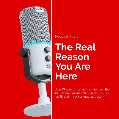 The Real Reason You Are Here The Real Reason You Are Here