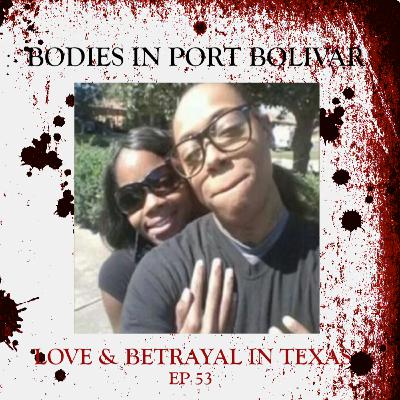 53: Bodies in Port Bolivar - Love & Betrayal in Texas