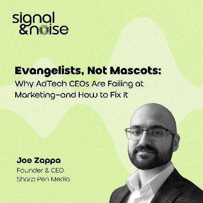 Evangelists, Not Mascots: Why AdTech CEOs Are Failing at Marketing — and How to Fix it with Joe Zappa Evangelists, Not Mascots: Why AdTech CEOs Are Failing at Marketing — and How to Fix it with Joe Zappa