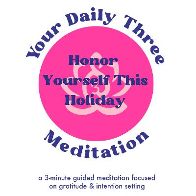 Your Daily Three Meditation - Honor Yourself This Holiday