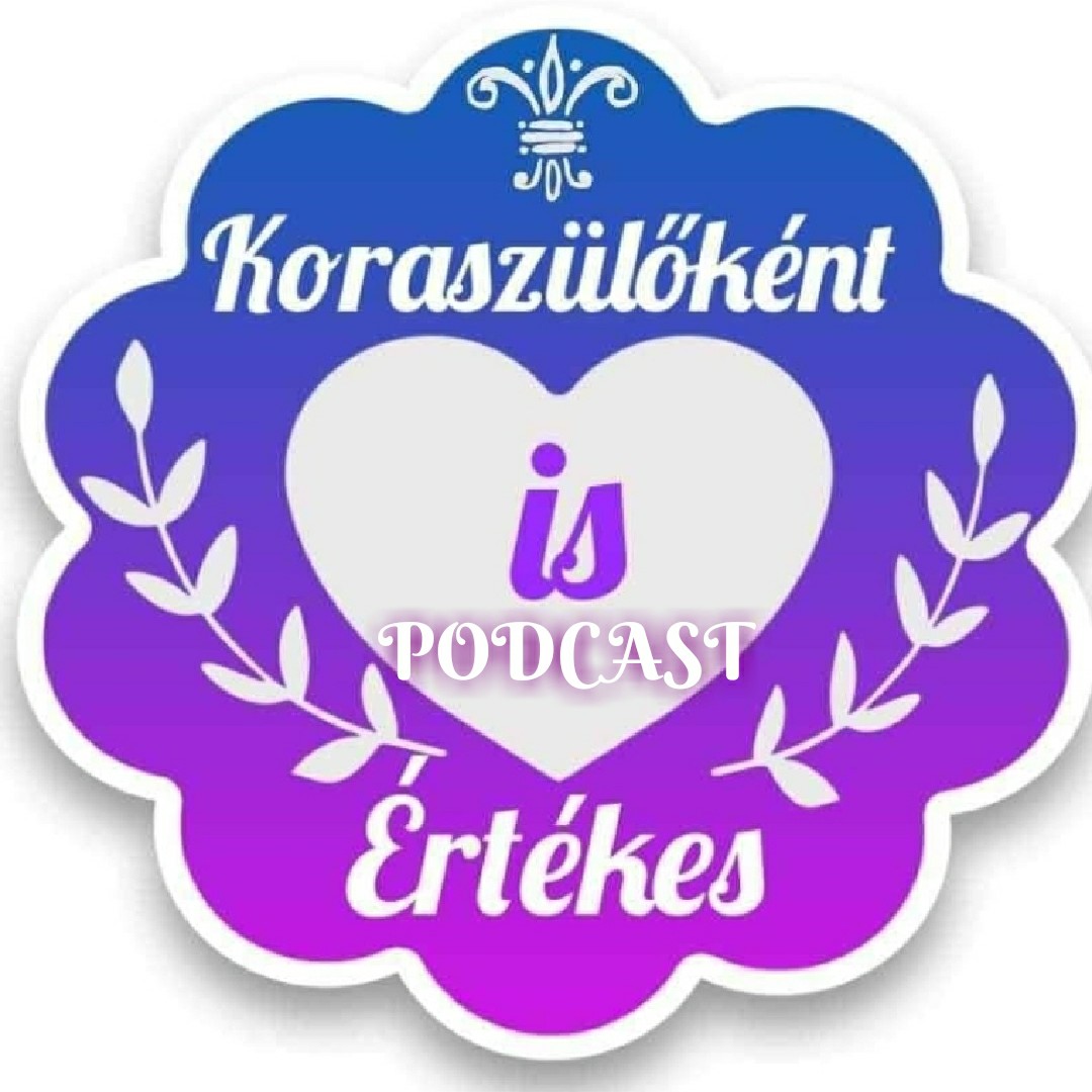 Koraszülőként is értèkes💜Koramesék💜💜PODCAST💜