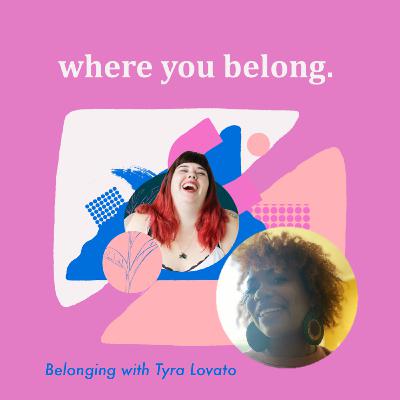 Belonging with Tyra Lovato!