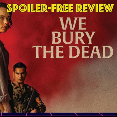 We Bury the Dead: Spoiler-Free Review We Bury the Dead: Spoiler-Free Review