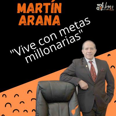 #10 - CÓMO CONSEGUIR NUESTRAS METAS... con Martín Arana #10 - CÓMO CONSEGUIR NUESTRAS METAS... con Martín Arana