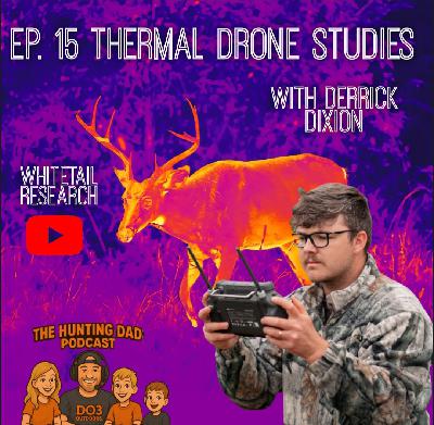 Ep. 15 Thermal Drone Study on MATURE BUCKS! -with Derrick Dixon of Whitetail Research