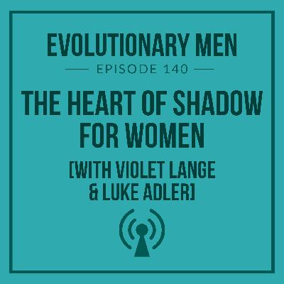 The Heart of Shadow for Women (with Violet Lange & Luke Adler)