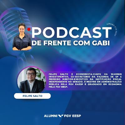 #22 De Frente com Gabi | Felipe Salto — Gestão Pública, Mercado e Responsabilidade Fiscal