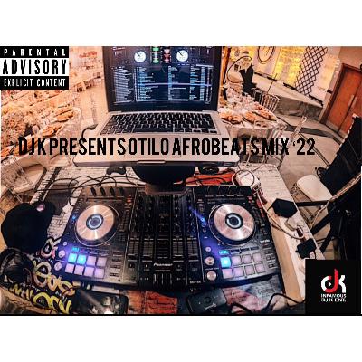 DJ K PRESENTS OTILO AFROBEATS MIX 22 DJ K PRESENTS OTILO AFROBEATS MIX 22